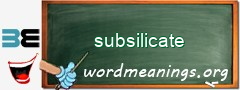 WordMeaning blackboard for subsilicate